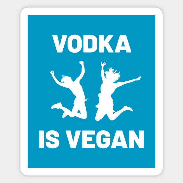 Vodka is Vegan #4 Magnet by MrTeddy